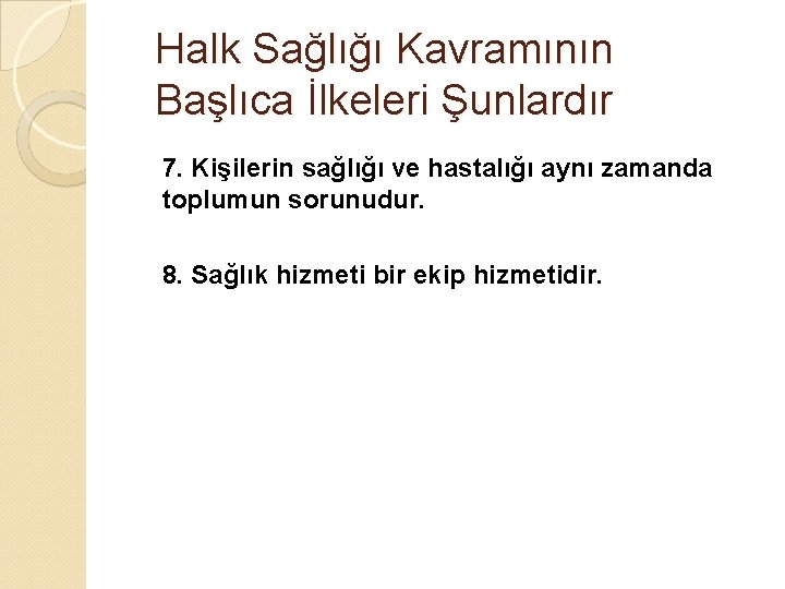 Halk Sağlığı Kavramının Başlıca İlkeleri Şunlardır 7. Kişilerin sağlığı ve hastalığı aynı zamanda toplumun
