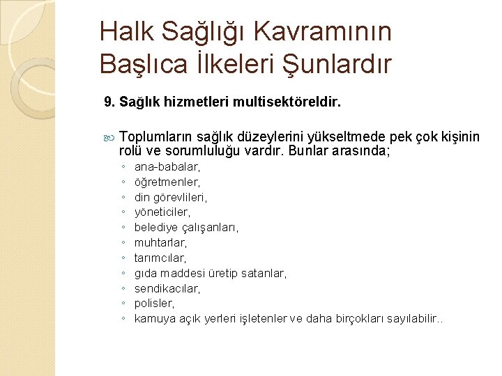 Halk Sağlığı Kavramının Başlıca İlkeleri Şunlardır 9. Sağlık hizmetleri multisektöreldir. Toplumların sağlık düzeylerini yükseltmede