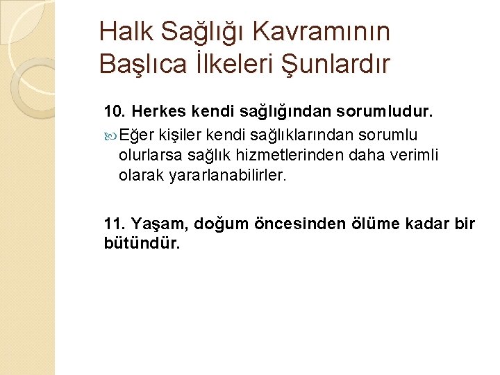 Halk Sağlığı Kavramının Başlıca İlkeleri Şunlardır 10. Herkes kendi sağlığından sorumludur. Eğer kişiler kendi