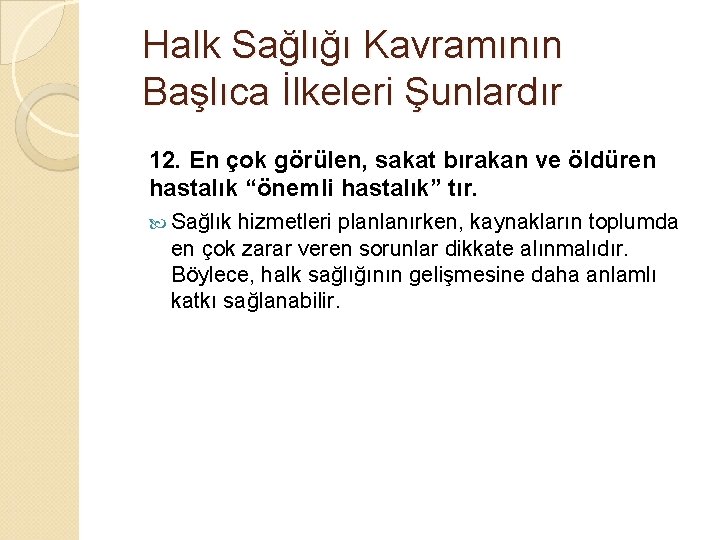 Halk Sağlığı Kavramının Başlıca İlkeleri Şunlardır 12. En çok görülen, sakat bırakan ve öldüren