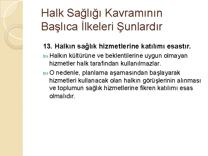 Halk Sağlığı Kavramının Başlıca İlkeleri Şunlardır 13. Halkın sağlık hizmetlerine katılımı esastır. Halkın kültürüne