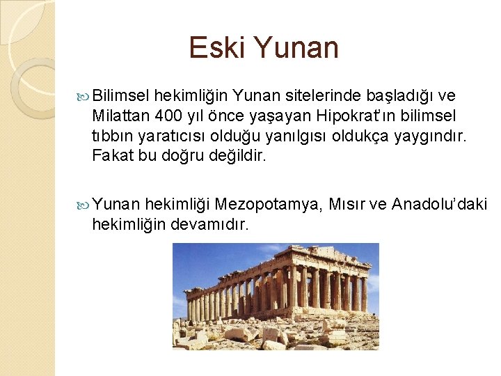 Eski Yunan Bilimsel hekimliğin Yunan sitelerinde başladığı ve Milattan 400 yıl önce yaşayan Hipokrat’ın