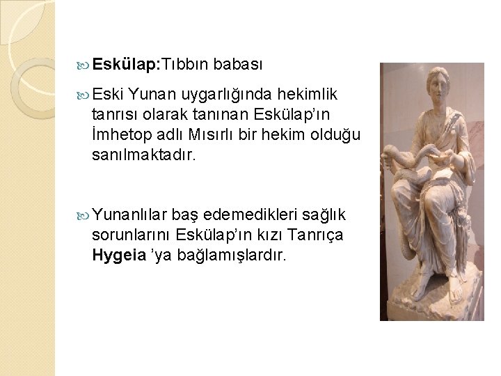  Eskülap: Tıbbın babası Eski Yunan uygarlığında hekimlik tanrısı olarak tanınan Eskülap’ın İmhetop adlı