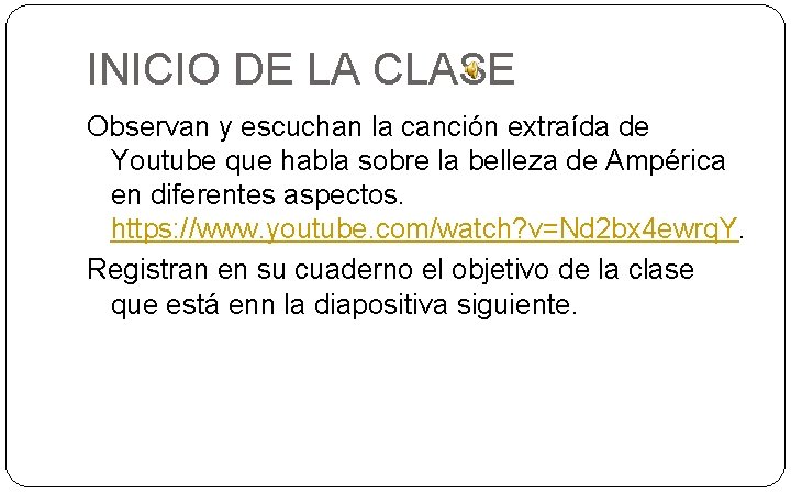 INICIO DE LA CLASE Observan y escuchan la canción extraída de Youtube que habla