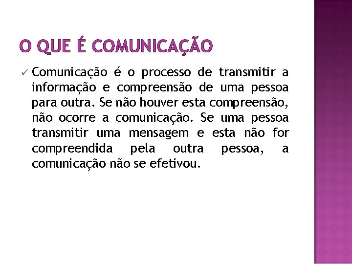 O QUE É COMUNICAÇÃO ü Comunicação é o processo de transmitir a informação e