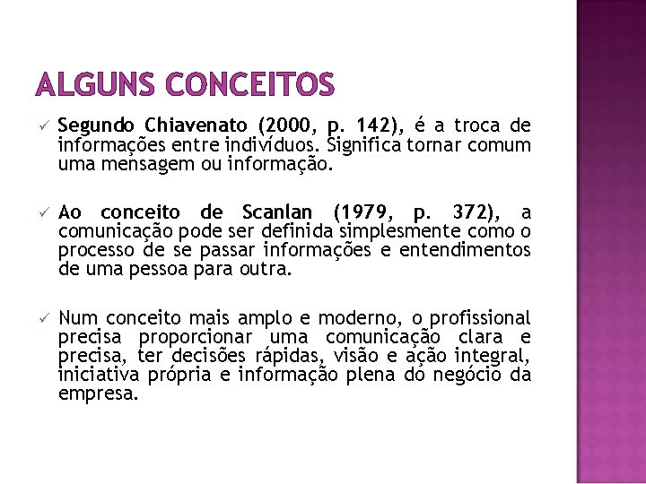 ALGUNS CONCEITOS ü Segundo Chiavenato (2000, p. 142), é a troca de informações entre