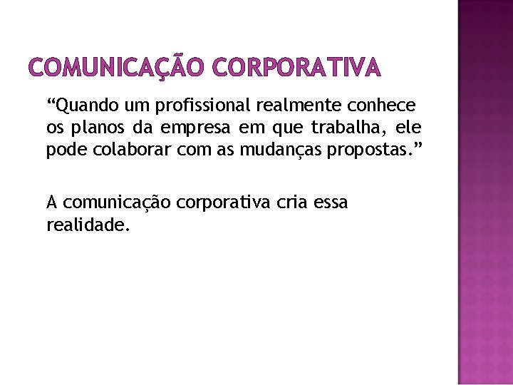 COMUNICAÇÃO CORPORATIVA “Quando um profissional realmente conhece os planos da empresa em que trabalha,