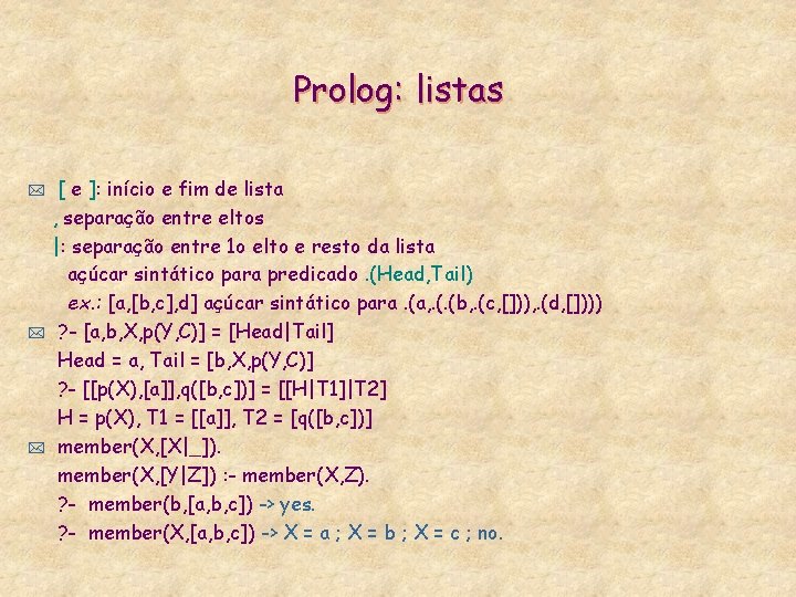 Prolog: listas * * * [ e ]: início e fim de lista ,