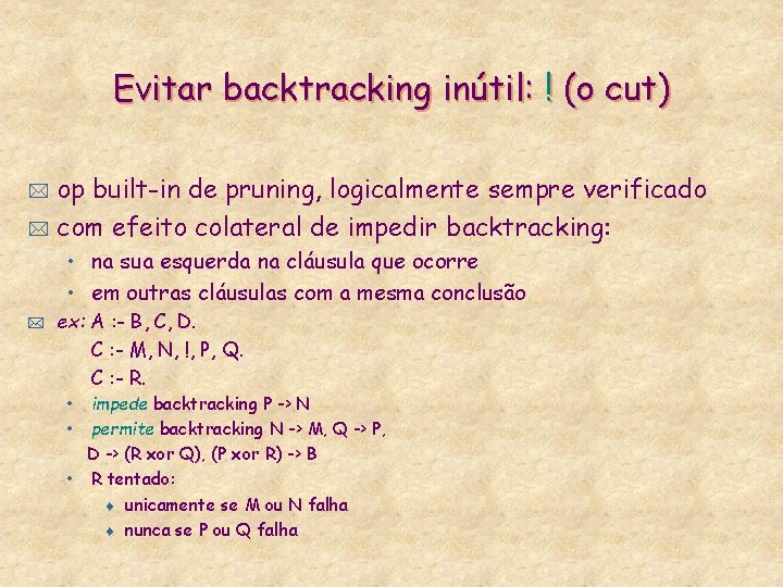 Evitar backtracking inútil: ! (o cut) op built-in de pruning, logicalmente sempre verificado *