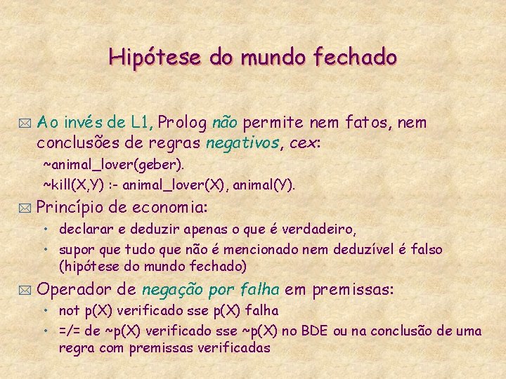 Hipótese do mundo fechado * Ao invés de L 1, Prolog não permite nem