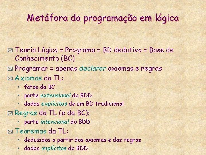 Metáfora da programação em lógica Teoria Lógica = Programa = BD dedutivo = Base