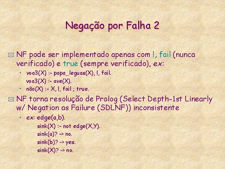 Negação por Falha 2 * NF pode ser implementado apenas com !, fail (nunca