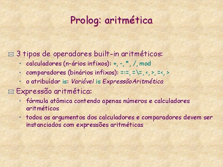 Prolog: aritmética * 3 tipos de operadores built-in aritméticos: • calculadores (n-ários infixos): +,