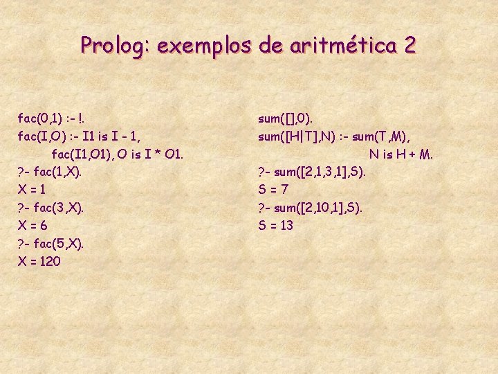 Prolog: exemplos de aritmética 2 fac(0, 1) : - !. fac(I, O) : -