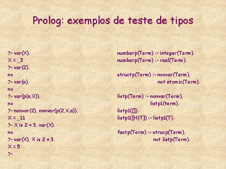 Prolog: exemplos de teste de tipos ? - var(X). X = _3 ? -