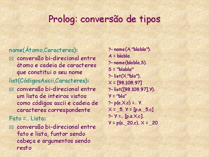 Prolog: conversão de tipos name(Átomo, Caracteres): * conversão bi-direcional entre átomo e cadeia de