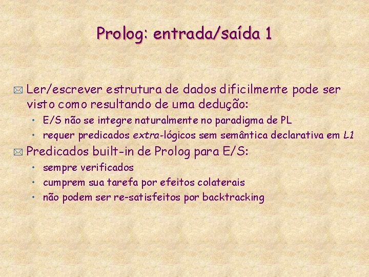 Prolog: entrada/saída 1 * Ler/escrever estrutura de dados dificilmente pode ser visto como resultando