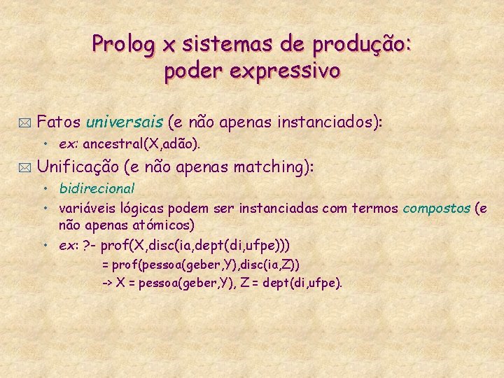 Prolog x sistemas de produção: poder expressivo * Fatos universais (e não apenas instanciados):