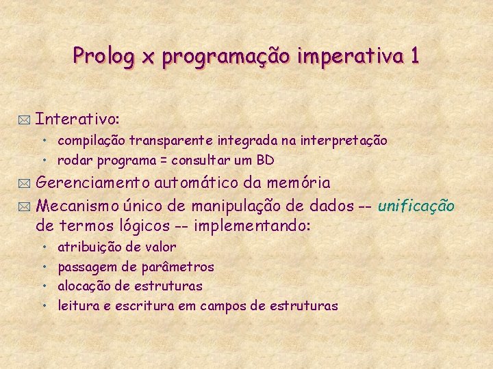 Prolog x programação imperativa 1 * Interativo: • compilação transparente integrada na interpretação •