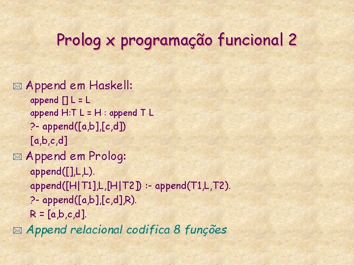 Prolog x programação funcional 2 * Append em Haskell: append [] L = L