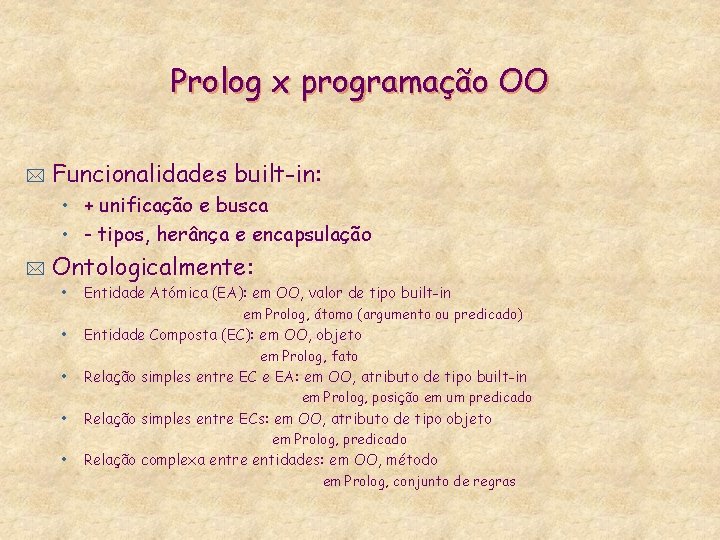 Prolog x programação OO * Funcionalidades built-in: • + unificação e busca • -