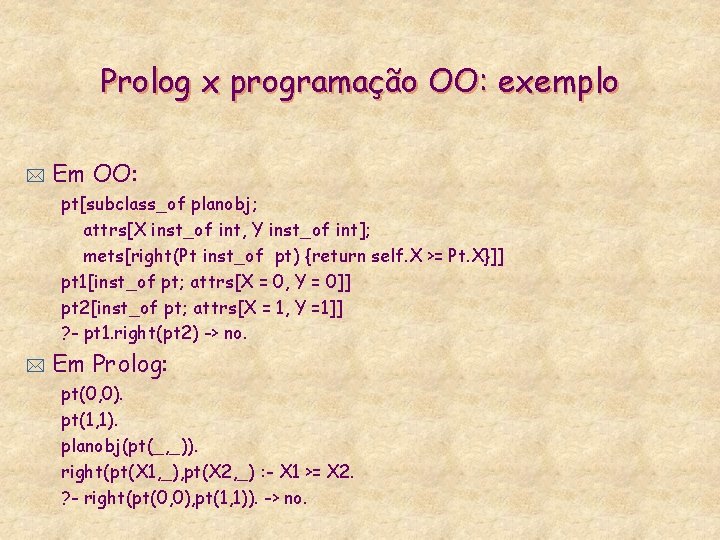 Prolog x programação OO: exemplo * Em OO: pt[subclass_of planobj; attrs[X inst_of int, Y