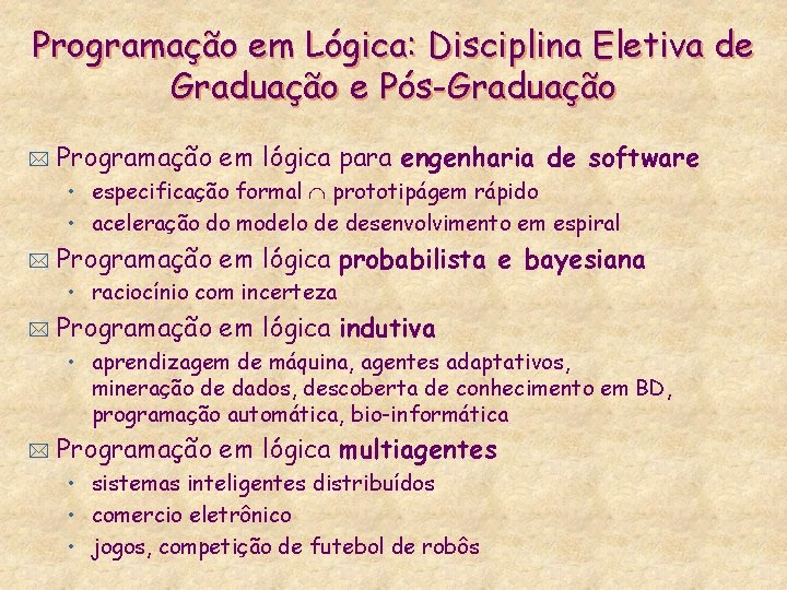 Programação em Lógica: Disciplina Eletiva de Graduação e Pós-Graduação * Programação em lógica para