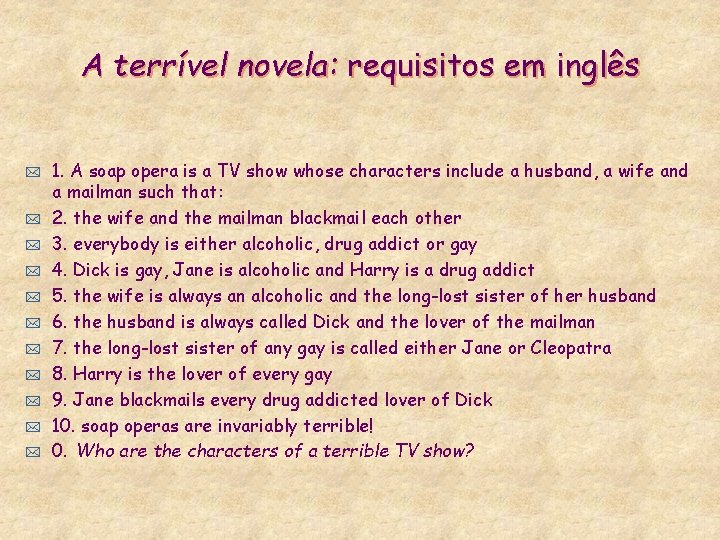 A terrível novela: requisitos em inglês * * * 1. A soap opera is