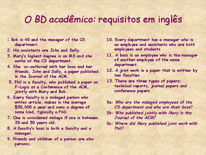 O BD acadêmico: requisitos em inglês 1. Bob is 40 and the manager of