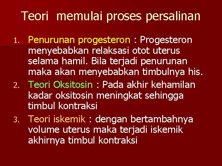 Teori memulai proses persalinan Penurunan progesteron : Progesteron menyebabkan relaksasi otot uterus selama hamil.