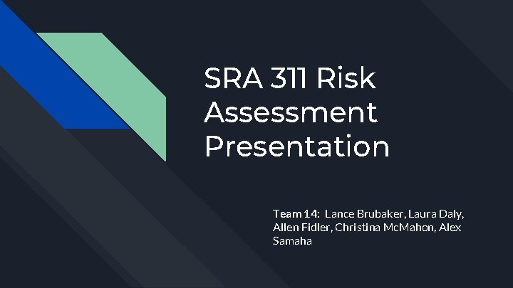 SRA 311 Risk Assessment Presentation Team 14: Lance Brubaker, Laura Daly, Allen Fidler, Christina