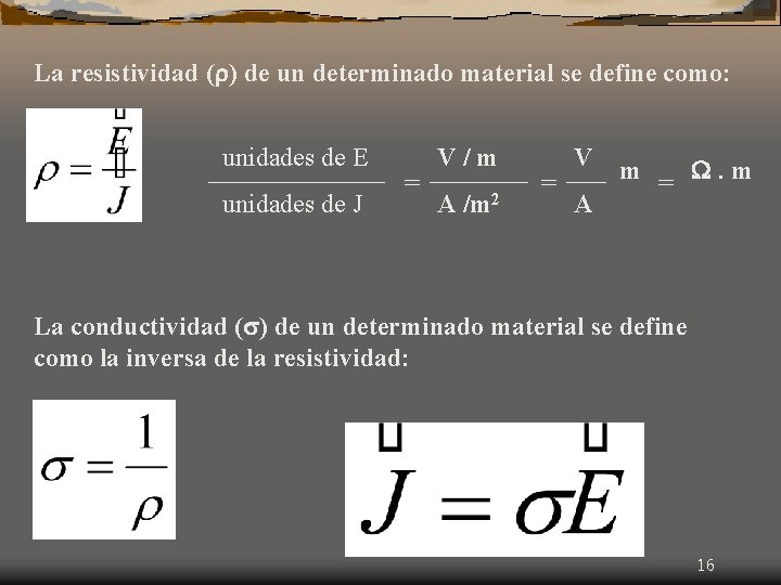 La resistividad ( ) de un determinado material se define como: unidades de E