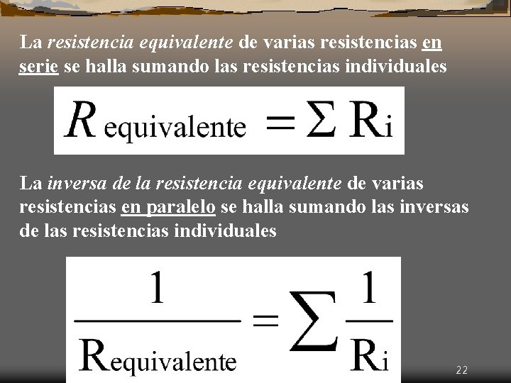 La resistencia equivalente de varias resistencias en serie se halla sumando las resistencias individuales