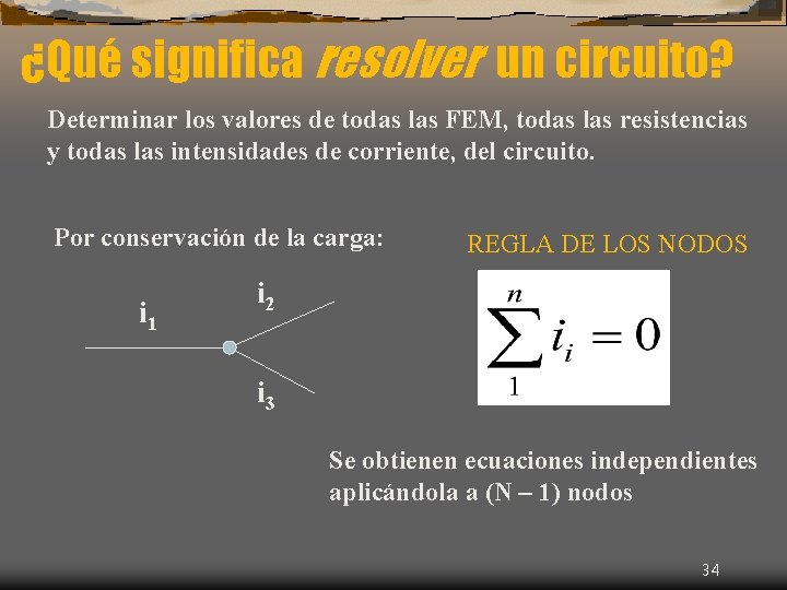 ¿Qué significa resolver un circuito? Determinar los valores de todas las FEM, todas las