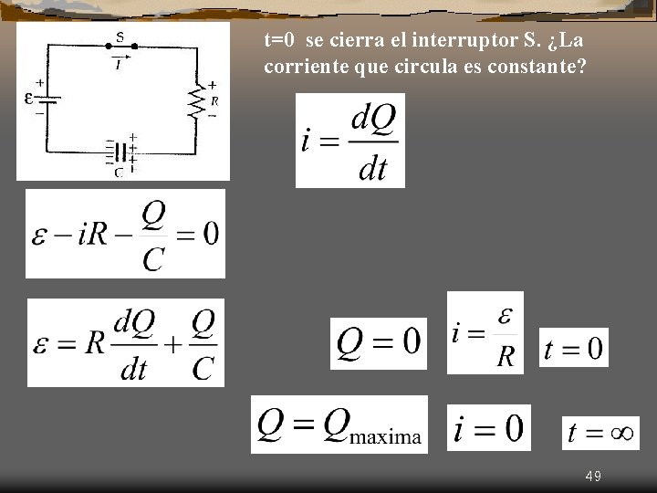 t=0 se cierra el interruptor S. ¿La corriente que circula es constante? 49 