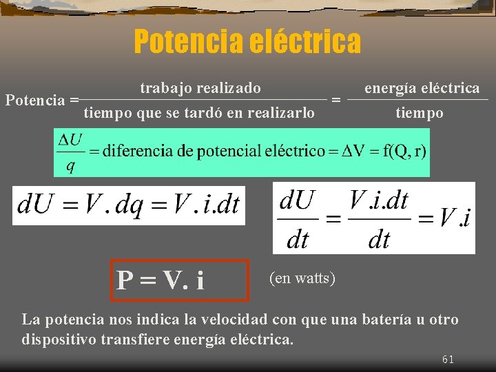 Potencia eléctrica Potencia = trabajo realizado tiempo que se tardó en realizarlo P =