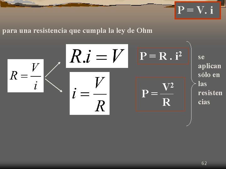 P = V. i para una resistencia que cumpla la ley de Ohm P