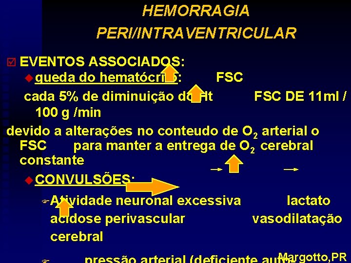 HEMORRAGIA PERI/INTRAVENTRICULAR þ EVENTOS ASSOCIADOS: u queda do hematócrito: FSC cada 5% de diminuição
