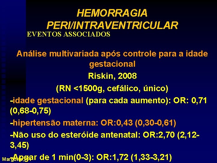 HEMORRAGIA PERI/INTRAVENTRICULAR EVENTOS ASSOCIADOS Análise multivariada após controle para a idade gestacional Riskin, 2008