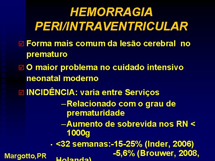 HEMORRAGIA PERI/INTRAVENTRICULAR þ Forma mais comum da lesão cerebral no prematuro þ O maior