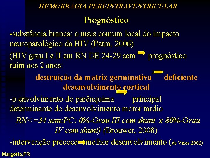 HEMORRAGIA PERI/INTRAVENTRICULAR Prognóstico -substância branca: o mais comum local do impacto neuropatológico da HIV