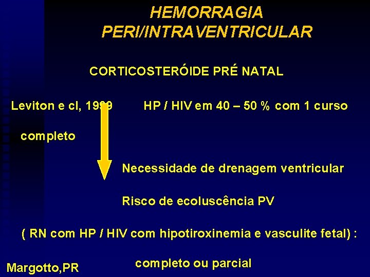 HEMORRAGIA PERI/INTRAVENTRICULAR CORTICOSTERÓIDE PRÉ NATAL Leviton e cl, 1999 HP / HIV em 40