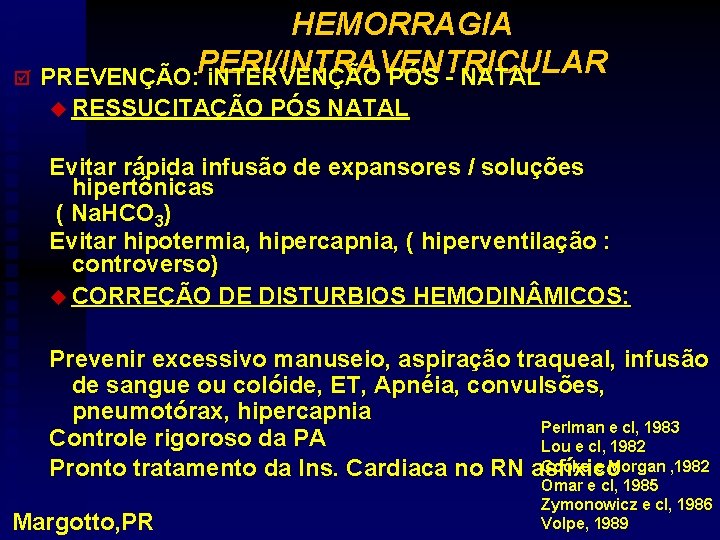 HEMORRAGIA PERI/INTRAVENTRICULAR þ PREVENÇÃO: i. NTERVENÇÃO PÓS - NATAL u RESSUCITAÇÃO PÓS NATAL Evitar