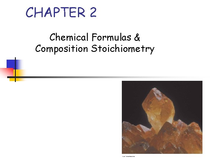 CHAPTER 2 Chemical Formulas & Composition Stoichiometry 