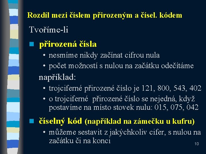 Rozdíl mezi číslem přirozeným a čísel. kódem Tvoříme-li n přirozená čísla • nesmíme nikdy