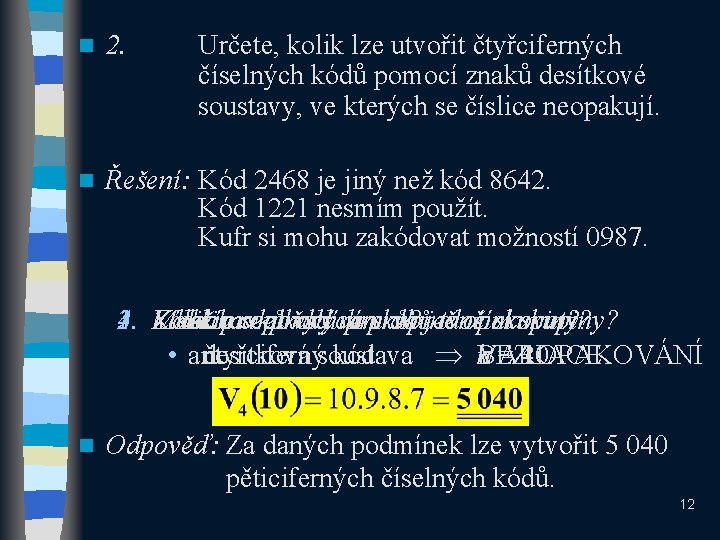 n 2. Určete, kolik lze utvořit čtyřciferných číselných kódů pomocí znaků desítkové soustavy, ve