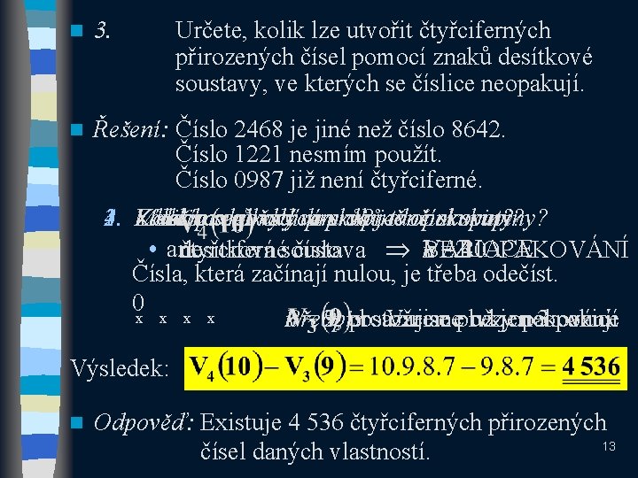 n 3. Určete, kolik lze utvořit čtyřciferných přirozených čísel pomocí znaků desítkové soustavy, ve