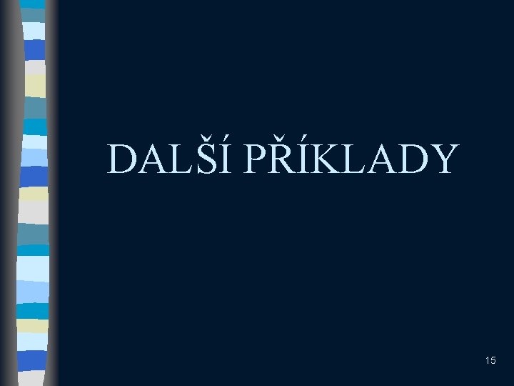 DALŠÍ PŘÍKLADY 15 