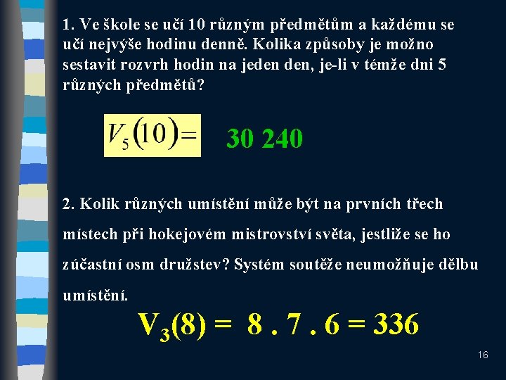 1. Ve škole se učí 10 různým předmětům a každému se učí nejvýše hodinu