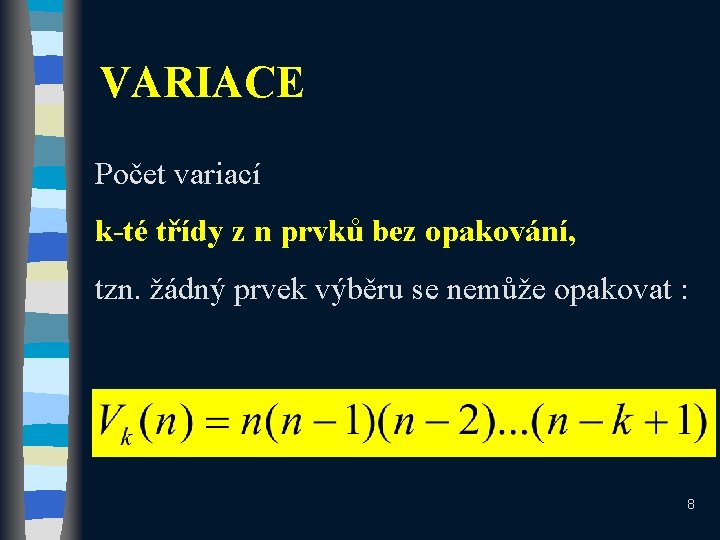 VARIACE Počet variací k-té třídy z n prvků bez opakování, tzn. žádný prvek výběru